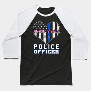 Proud Sister Of A Police Officer Baseball T-Shirt